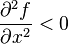 \frac{\partial^2 f}{\partial x^2} < 0