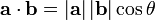  \mathbf{a} \cdot \mathbf{b} = |\mathbf{a}| \, |\mathbf{b}| \cos \theta \;