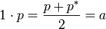 1cdot p = frac{p + p^*}{2} = a