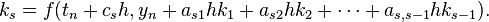  k_s = f(t_n+c_sh, y_n+a_{s1}hk_1+a_{s2}hk_2+\cdots+a_{s,s-1}hk_{s-1}). 