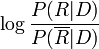 \log \frac{P(R|D)}{P(\overline{R}|D)}