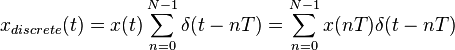 x_{discrete}(t) = x(t)\sum_{n=0}^{N-1}\delta(t-nT)=\sum_{n=0}^{N-1}x(nT)\delta(t-nT)