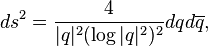 ds^2=\frac{4}{|q|^2 (\log |q|^2)^2} dq d\overline{q},