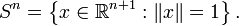 S^n = \left\{ x \in \mathbb{R}^{n+1} : \|x\| = 1\right\}.