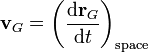 \mathbf{v}_{G}=\left(\frac{\mathrm{d}\mathbf{r}_G}{\mathrm{d}t}\right)_{\mathrm{space}}