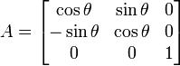 A= \begin{bmatrix} \cos{\theta} & \sin{\theta} & 0 \\ -\sin{\theta} & \cos{\theta} & 0 \\ 0 & 0 & 1 \end{bmatrix}