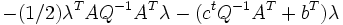  -(1/2)\lambda^TAQ^{-1}A^T\lambda - (c^tQ^{-1}A^T+b^T)\lambda