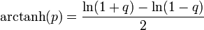 \operatorname{arctanh}(p) = \frac{\ln(1+q)-\ln(1-q)}{2}