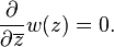 \frac{\partial}{\partial \overline{z}} w(z) = 0.