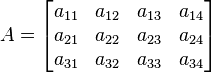   A=\begin{bmatrix}     a_{11} & a_{12} & a_{13} & a_{14} \\     a_{21} & a_{22} & a_{23} & a_{24} \\    a_{31} & a_{32} & a_{33} & a_{34}  \end{bmatrix}