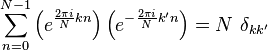 \sum_{n=0}^{N-1}\left(e^{ \frac{2\pi i}{N} kn}\right)\left(e^{-\frac{2\pi i}{N} k'n}\right)=N~\delta_{kk'}