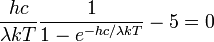 {hc\over\lambda kT }{1\over 1-e^{-h c/\lambda kT}}-5=0