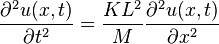  {partial^2 u(x,t) over partial t^2}={KL^2 over M}{ partial^2 u(x,t) over partial x^2 } 