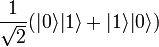 \frac{1}{\sqrt{2}}(|0\rangle|1\rangle + |1\rangle|0\rangle)\,\!