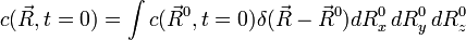 c(\vec R, t=0) = \int c(\vec R^0,t=0) \delta(\vec R - \vec R^0) dR_x^0\,dR_y^0\,dR_z^0