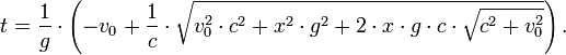 t=\frac{1}{g} \cdot \left(-v_0 + \frac{1}{c} \cdot \sqrt{v_0^2 \cdot c^2 + x^2 \cdot g^2 + 2 \cdot x \cdot g \cdot c \cdot \sqrt{c^2 + v_0^2}} \right).