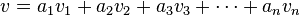 v = a_1 v_1 + a_2 v_2 + a_3 v_3 + \cdots + a_n v_n