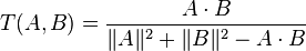 T(A,B) = {A \cdot B \over \|A\|^2 +\|B\|^2 - A \cdot B}