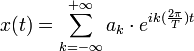 x(t)=\sum _{k=-\infty}^{+\infty}a_k\cdot e^{ik(\frac{2\pi}{T})t}