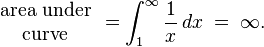 \begin{array}{c}\text{area under}\\\text{curve}\end{array}= \int_1^\infty\frac{1}{x}\,dx \;=\; \infty.