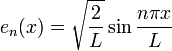  e_n(x) = \sqrt{\frac{2}{L}}\sin \frac{n\pi x}{L} 