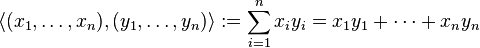 \langle (x_1,\ldots, x_n),(y_1,\ldots, y_n)\rangle := \sum_{i=1}^{n} x_i y_i = x_1 y_1 + \cdots + x_n y_n