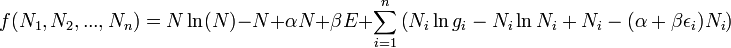 <br />
f(N_1,N_2,...,N_n)=N\ln(N)-N+\alpha N +\beta E +<br />
\sum\limits_{i=1}^n\left(N_i\ln g_i-N_i\ln N_i + N_i-(\alpha+\beta\epsilon_i) N_i\right)<br />
