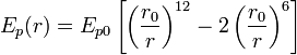 E_p(r)=E_{p0} \left[ \left( \frac{r_0}{r}\right)^{12} - 2\left(\frac{r_0}{r} \right) ^6 \right] 