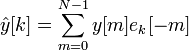 \hat{y}[k] = \sum_{m=0}^{N-1} y[m] e_k[-m]