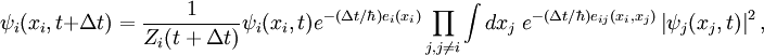 \psi_i(x_i, t + \Delta t) = \frac{1}{Z_i (t + \Delta t)} \psi_i(x_i, t) e^{-(\Delta t/\hbar)e_i(x_i)} \prod_{j, j 
ot = i} \int d x_j \; e^{-(\Delta t/\hbar)e_{ij}(x_i, x_j)} \left|\psi_j (x_j, t)\right|^2, 