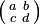  igl( egin{smallmatrix} a&b\ c&d end{smallmatrix} igr) 