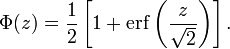 Phi(z)=frac{1}{2} left[ 1 + operatorname{erf} left( frac{z}{sqrt{2}} 
ight) 
ight].