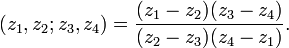 (z_1,z_2; z_3,z_4) =  \frac{(z_1-z_2)(z_3-z_4)}{(z_2-z_3)(z_4-z_1)}.