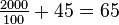 \tfrac{2000}{100} + 45 = 65