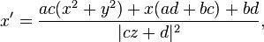 x'=\frac{ac(x^2+y^2)+x(ad+bc)+bd}{|cz+d|^2},