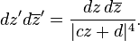 dz'd\overline{z}' = \frac{dz\,d\overline{z}}{|cz+d|^4}.