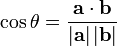 \cos{\theta} = \frac{\mathbf{a \cdot b}}{|\mathbf{a}| \, |\mathbf{b}|}