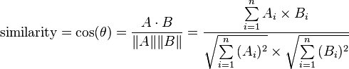 	ext{similarity} = cos(	heta) = {A cdot B over |A| |B|} = frac{ sumlimits_{i=1}^{n}{A_i 	imes B_i} }{ sqrt{sumlimits_{i=1}^{n}{(A_i)^2}} 	imes sqrt{sumlimits_{i=1}^{n}{(B_i)^2}} }