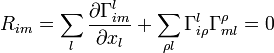 R_{im}=\sum\limits _{l}\frac{\partial\Gamma_{im}^{l}}{\partial x_{l}}+\sum\limits _{\rho l}\Gamma_{i\rho}^{l}\Gamma_{ml}^{\rho}=0