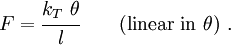 
    {
      F = \cfrac{k_T~\theta}{l} \qquad (\text{linear in}~\theta)~.
    }
  