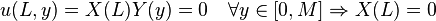 u(L,y)=X(L)Y(y)=0 \quad \forall y \in \lbrack 0,M \rbrack \Rightarrow X(L)=0