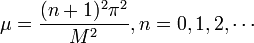 \mu = \frac{(n+1)^2\pi^2}{M^2},n=0,1,2,\cdots