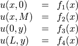 \begin{array}{lcl} u(x,0) & = & f_1(x) \\ u(x,M) & = & f_2(x) \\ u(0,y) & = & f_3(x) \\ u(L,y) & = & f_4(x)\end{array}