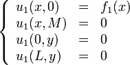 \left \{ \begin{array}{lcl} u_1(x,0) & = & f_1(x) \\ u_1(x,M) & = & 0 \\ u_1(0,y) & = & 0 \\ u_1(L,y) & = & 0\end{array} \right .