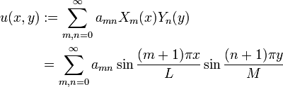 \begin{align} u(x,y) & := \sum_{m,n=0}^\infty a_{mn}X_m(x)Y_n(y) \\ & = \sum_{m,n=0}^\infty a_{mn}\sin \frac{(m+1)\pi x}{L}\sin \frac{(n+1)\pi y}{M}\end{align}