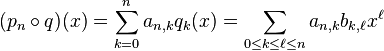 (p_n\circ q) (x) \sum_ {
k 0}
^ n-a_ {
n, k}
q_k (x) \sum_ {
0\le k \le \el \le n}
a_ {
n, k}
b_ {
k, \el}
ks^\el