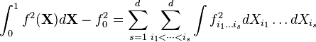 \int_0^1-f^2 (\matbf {
X}
)
d\matbf {
X}
- f_0^2 = \sum_ {
s 1}
^ d \sum_ {
i_1<\dots<i_}
^ d \int f_ {
i_1 \dots i_'oj}
^ 2-dX_ {
i_1}
\dot'oj dX_ {
i_'oj}