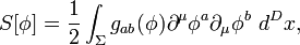 
S[\phi]=\frac{1}{2}\int_\Sigma g_{ab}(\phi)\partial^\mu\phi^a \partial_\mu \phi^b~ d^Dx, 
