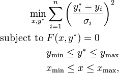  \begin{align}
 \min_{x,y^*} & \sum_{i=1}^n\left(\frac{y_i^*-y_i}{\sigma_i}\right)^2 \\
\text{subject to  }      & F(x,y^*)=0 \\
& y_\min \le y^*\le y_\max\\
& x_\min \le x\le x_\max,
\end{align}\,\!
