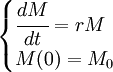 \begin{cases} \cfrac{dM}{dt} = rM \\ M(0)=M_0 \end{cases}